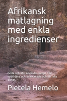 Afrikansk matlagning med enkla ingredienser: Goda och lite använda recept. För nybörjare och avancerade och för alla dieter. B092PCTX13 Book Cover