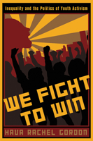 We Fight To Win: Inequality and the Politics of Youth Activism 0813546702 Book Cover