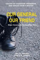 Our General Our Friend: Lessons in Leadership, Friendship, and Service from a Master 1725822830 Book Cover