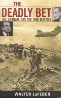 The Deadly Bet: LBJ, Vietnam, And The 1968 Election 0742543927 Book Cover