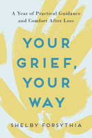 Your Grief, Your Way: A Year of Practical Guidance and Comfort After Loss 0593196716 Book Cover