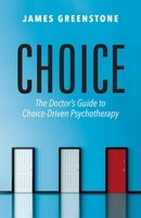 Choice: The Doctor’s Guide to Choice-Driven Psychotherapy 1543975852 Book Cover