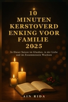 10 MINUTEN KERSTOVERDENKING VOOR FAMILIE 2025: Groeien in geloof, liefde en saamhorigheid dit seizoen (Dutch Edition) B0FR2Y9364 Book Cover