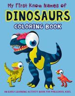 My First Know Names of DINOSAURS Coloring Book : An Early Learning Activity Book for Preschool KIDS 1983105759 Book Cover