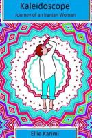 Kaleidoscope: Journey of an Iranian Woman (Volume 8) 1720696659 Book Cover