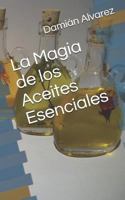 La Magia de Los Aceites Esenciales 1521845476 Book Cover