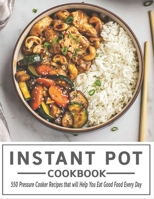 Instant Pot Cookbook: 550 Pressure Cooker Recipes that will Help You Eat Good Food Every Day B08MSKDBGV Book Cover