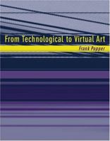 From Technological to Virtual Art (Leonardo Books) 026216230X Book Cover