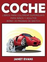 Coche: Libros Para Colorear Superguays Para Ninos y Adultos (Bono: 20 Paginas de Sketch) 163383428X Book Cover