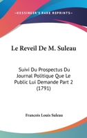 Le Reveil De M. Suleau: Suivi Du Prospectus Du Journal Politique Que Le Public Lui Demande Part 2 (1791) 110406006X Book Cover
