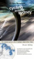 Cycling Around Sydney: 30 of the Best Rides in Sydney 1921203218 Book Cover