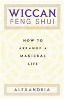 Wiccan Feng Shui: How to Arrange a Magickal Life 0806522968 Book Cover