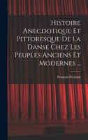 Histoire Anecdotique Et Pittoresque de La Danse Chez Les Peuples Anciens Et Modernes ... - Primary Source Edition 1019024003 Book Cover