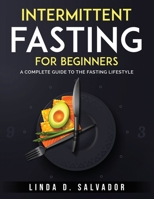 Intermittent Fasting For Beginners: A Complete Guide to the Fasting Lifestyle 1803795913 Book Cover