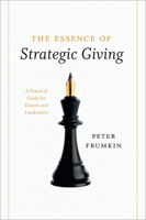 The Essence of Strategic Giving: A Practical Guide for Donors and Fundraisers 0226266273 Book Cover