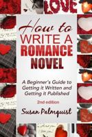 How To Write A Romance Novel: Getting It Written and Getting It Published 1530479193 Book Cover