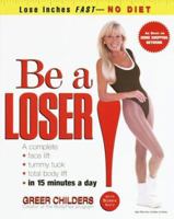 Be a Loser!: Lose Inches Fast--No Diet 0812929993 Book Cover