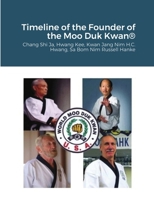 Historical Timeline of the Founder Of the Moo Duk Kwan: Hwang Kee, Kwan Jang Nim H.C. Hwang, Sa Bom Nim Russel Hanke 1794739254 Book Cover