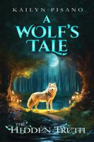 A Wolf's Tale: The Hidden Truth 1763586618 Book Cover
