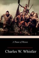 A Thane of Wessex: Being a Story of the Great Viking Raids into Somerset 1717506518 Book Cover