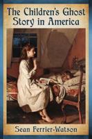 The Children's Ghost Story in America 1476664943 Book Cover