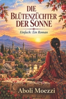 DIE BLÜTENZÜCHTER DER SONNE: Einfach ein Roman (German Edition) B0HMMTQRJX Book Cover