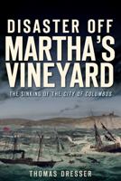Disaster Off Martha's Vineyard: The Sinking of the City of Columbus (Massachusetts) (The History Press) 1609495101 Book Cover
