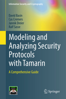 Modeling and Analyzing Security Protocols with Tamarin: A Comprehensive Guide (Information Security and Cryptography) 3031909356 Book Cover