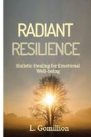 Radiant Resiliance: Holistic Healing for Emotional Well-Being B0G4W1Y6CG Book Cover