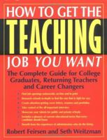 How to Get the Teaching Job You Want: The Complete Guide for College Graduates, Returning Teachers and Career Changers 1579220290 Book Cover