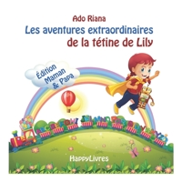 Les aventures extraordinaires de la tétine de Lily: Édition Maman et Papa (French Edition) B085RNM2JL Book Cover