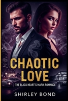 Chaotic Love: The Black Heart's Mafia Romance B0GFQKWPGX Book Cover