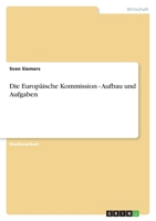 Die Europäische Kommission - Aufbau und Aufgaben 3638757552 Book Cover