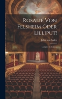 Rosalie Von Felsheim Oder Lilliput!: Lustspiel In 5 Akten 1021313378 Book Cover