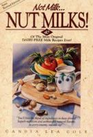 Not Milk... Nut Milks: 40 Of the Most Original Dairy-Free Recipes Ever 0880071842 Book Cover