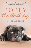 Poppy The Street Dog: How an extraordinary dog helped bring hope to the homeless 1409195430 Book Cover