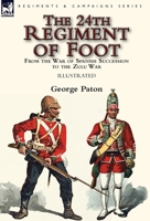 The 24th Regiment of Foot: From the War of Spanish Succession to the Zulu War 1782826793 Book Cover