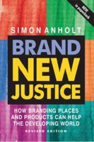 Brand New Justice: How Branding Places and Products Can Help the Developing World 0750656999 Book Cover