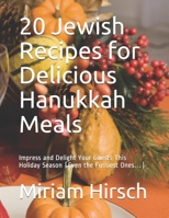 20 Jewish Recipes for Delicious Hanukkah Meals: Impress and Delight Your Guests This Holiday Season (Even the Fussiest Ones…) 1710603704 Book Cover