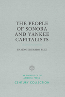 The People of Sonora and Yankee Capitalists (Anthropology of Form and Meaning) 0816535809 Book Cover