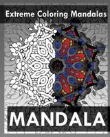 Extreme Coloring Mandalas (For Balance, Harmony and Spiritual Well-Being) 1545338655 Book Cover