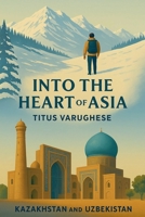 Into the Heart of Asia (Travelogue) B0FD84LSG3 Book Cover