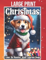 Large Print Christmas Color By Number Adult Coloring Book: Easy & Simple Winter Holiday Coloring Book for Adult, Seniors Teens and Women. B0CN2ZPRQ6 Book Cover