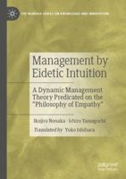 Management by Eidetic Intuition: A Dynamic Management Theory Predicated on the Philosophy of Empathy 9811668531 Book Cover