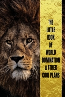 Little Book Of World Domination & Other Plans Funny Office Notebook/Journal For Women/Men/Boss/Coworkers/Colleagues/Students: 6x9 inches, 100 Pages, college ruled formatting for capturing your very be 1674019866 Book Cover