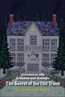 Adventures with Grandma and Grandpa: The Secret of the Old Trunk 142411621X Book Cover