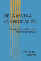 DE LA VENTA A LA NEGOCIACIÓN: Reavienta y transforma tu manera de VENDER B0G39BTHHR Book Cover