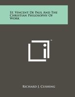 St. Vincent de Paul and the Christian Philosophy of Work 1258041065 Book Cover