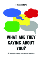 What are they saying about you?: 50 lessons to manage your reputation 9063694008 Book Cover