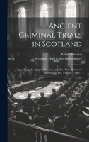 Ancient Criminal Trials in Scotland: Comp. From the Original Records and Mss., With Historical Illustrations, &c, Volume 1, part 2 1020087692 Book Cover